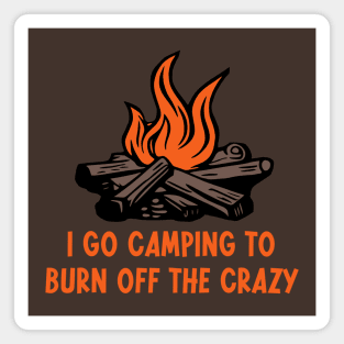 I Go Camping To Burn Off The Crazy Magnet